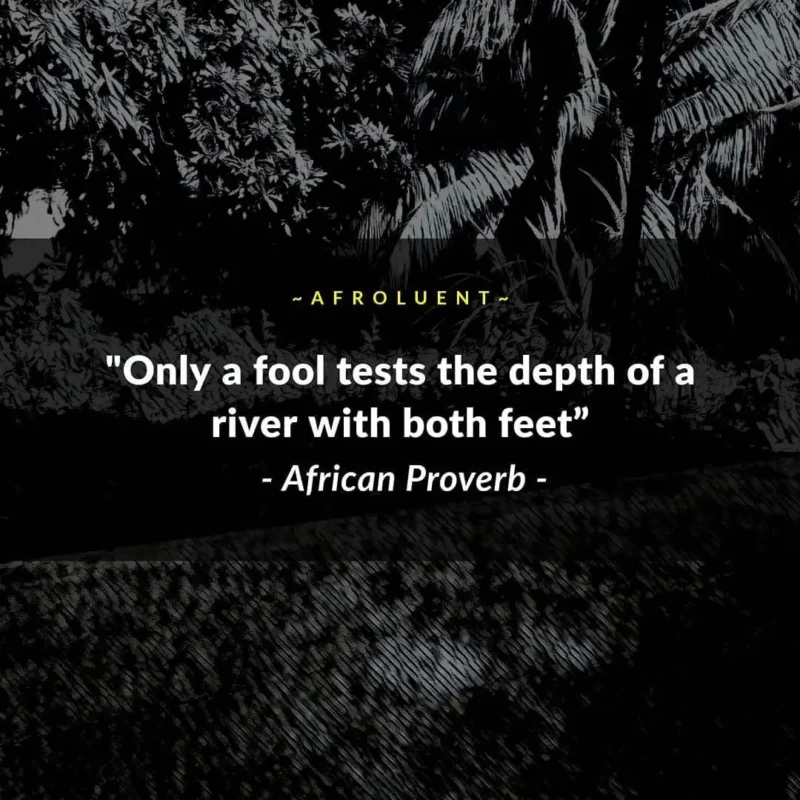 Only a fool tests the depth of a river with both feet. African proverb.