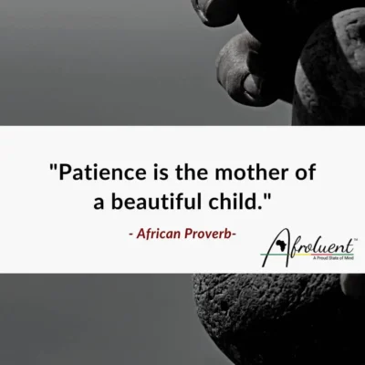 Patience is the mother of a beautiful child