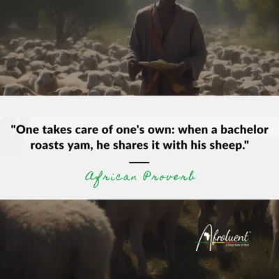 One takes care of one's own: when a bachelor roasts yam, he shares it with his sheep