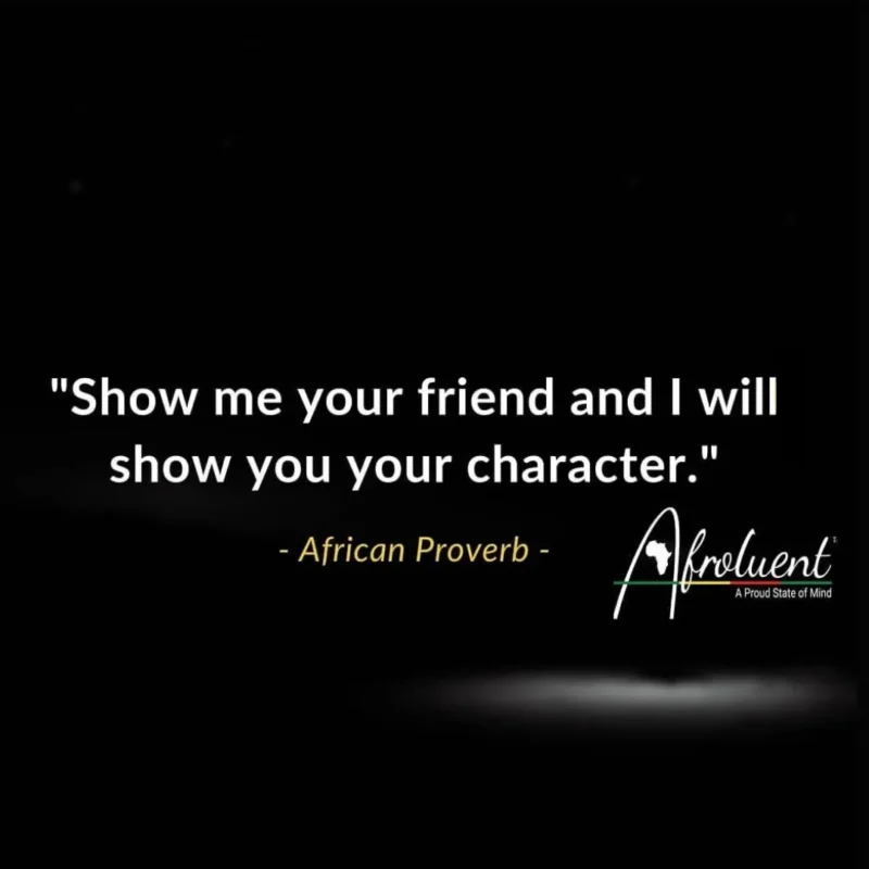 Show me your friend, and I will show you your character.