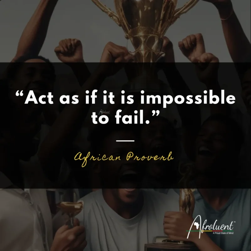 Act as if it is impossible to fail